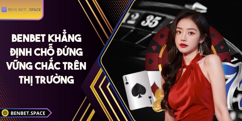 BENBET khẳng định chỗ đứng vững chắc trên thị trường