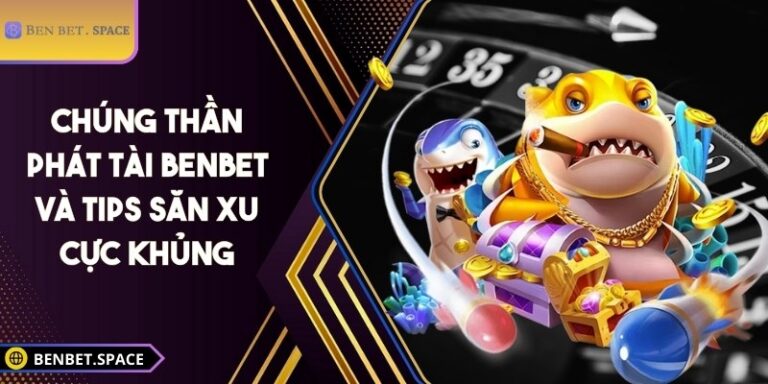 Chúng Thần Phát Tài BENBET