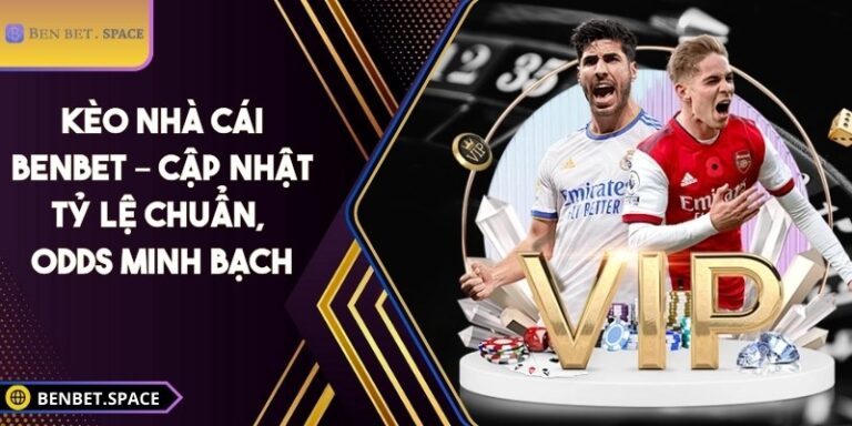 Kèo Nhà Cái BENBET – Cập nhật tỷ lệ chuẩn, odds minh bạch 9 Kèo nhà cái BENBET