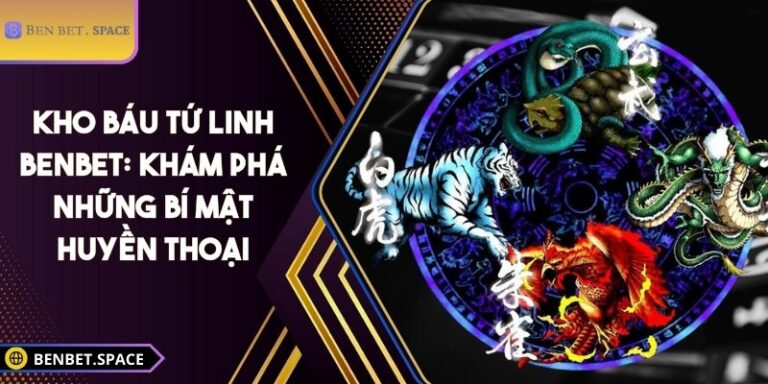 Kho báu tứ linh BENBET: Khám phá những bí mật huyền thoại 4 Kho báu tứ linh BENBET