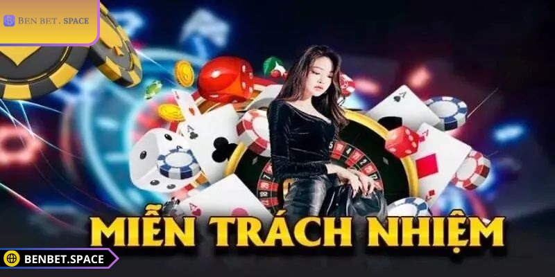 Miễn trừ trách nhiệm BENBET nguyên tắc quan trọng đảm bảo minh bạch 