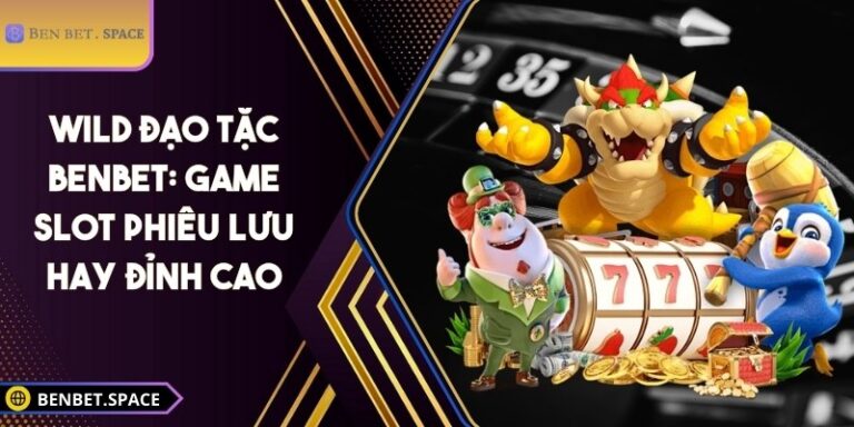 Wild đạo tặc BENBET: Game slot phiêu lưu hay đỉnh cao 5 Wild đạo tặc BENBET